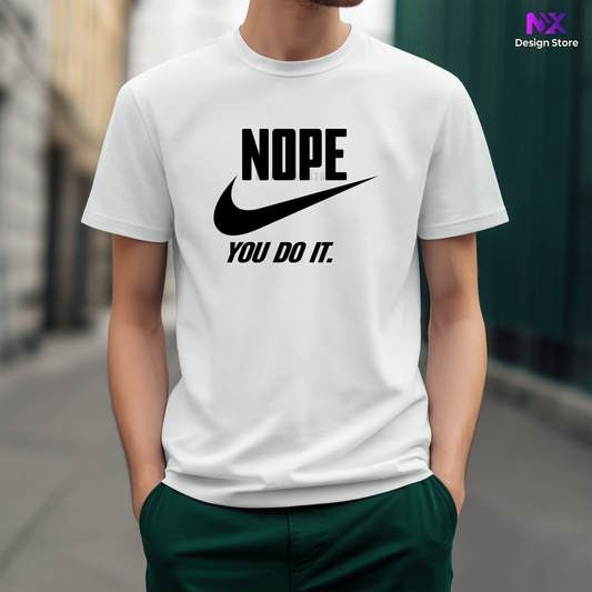 NOPE YOU DO IT. - Unisex T-Shirt