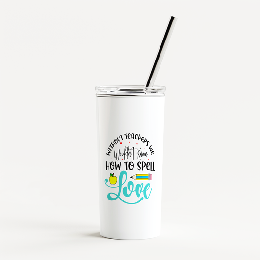 Without Teachers - Skinny Tumbler with Straw