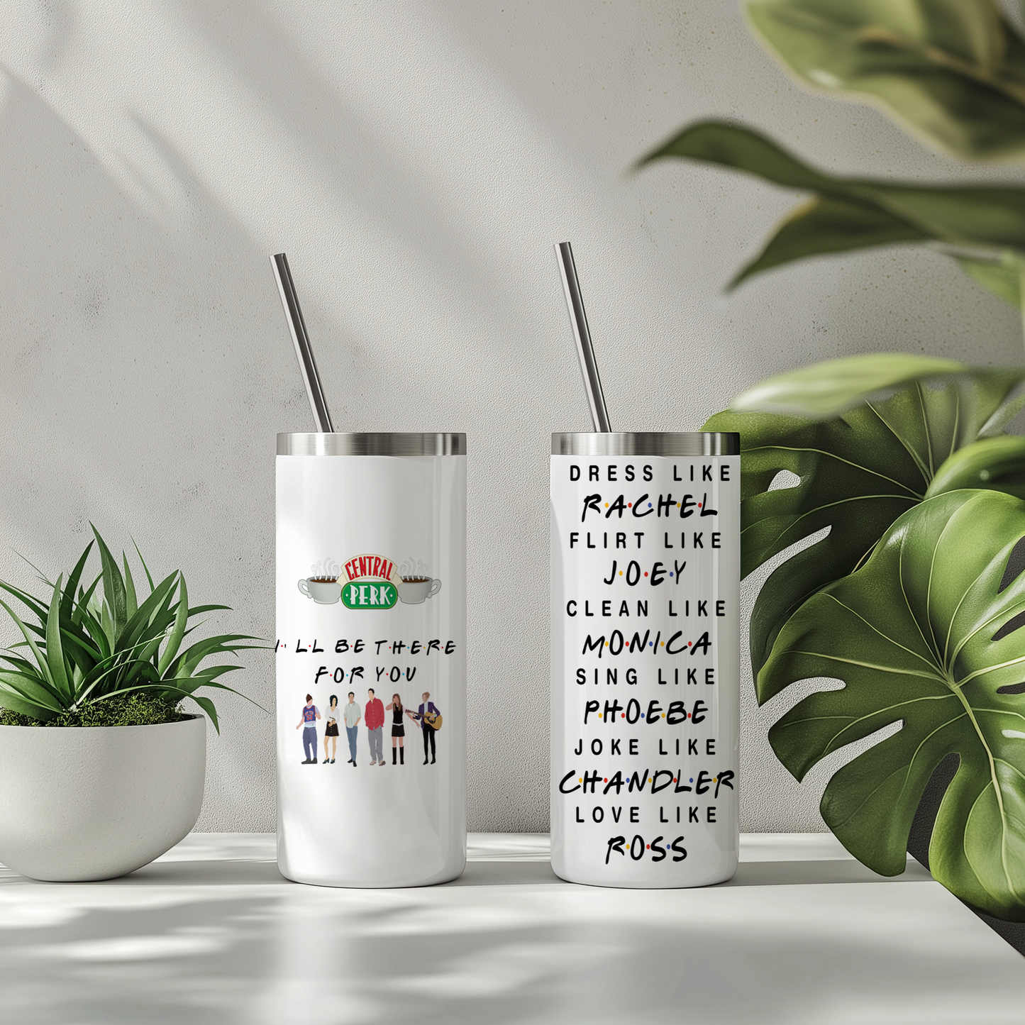 I'll be there for you - Skinny Tumbler with Straw