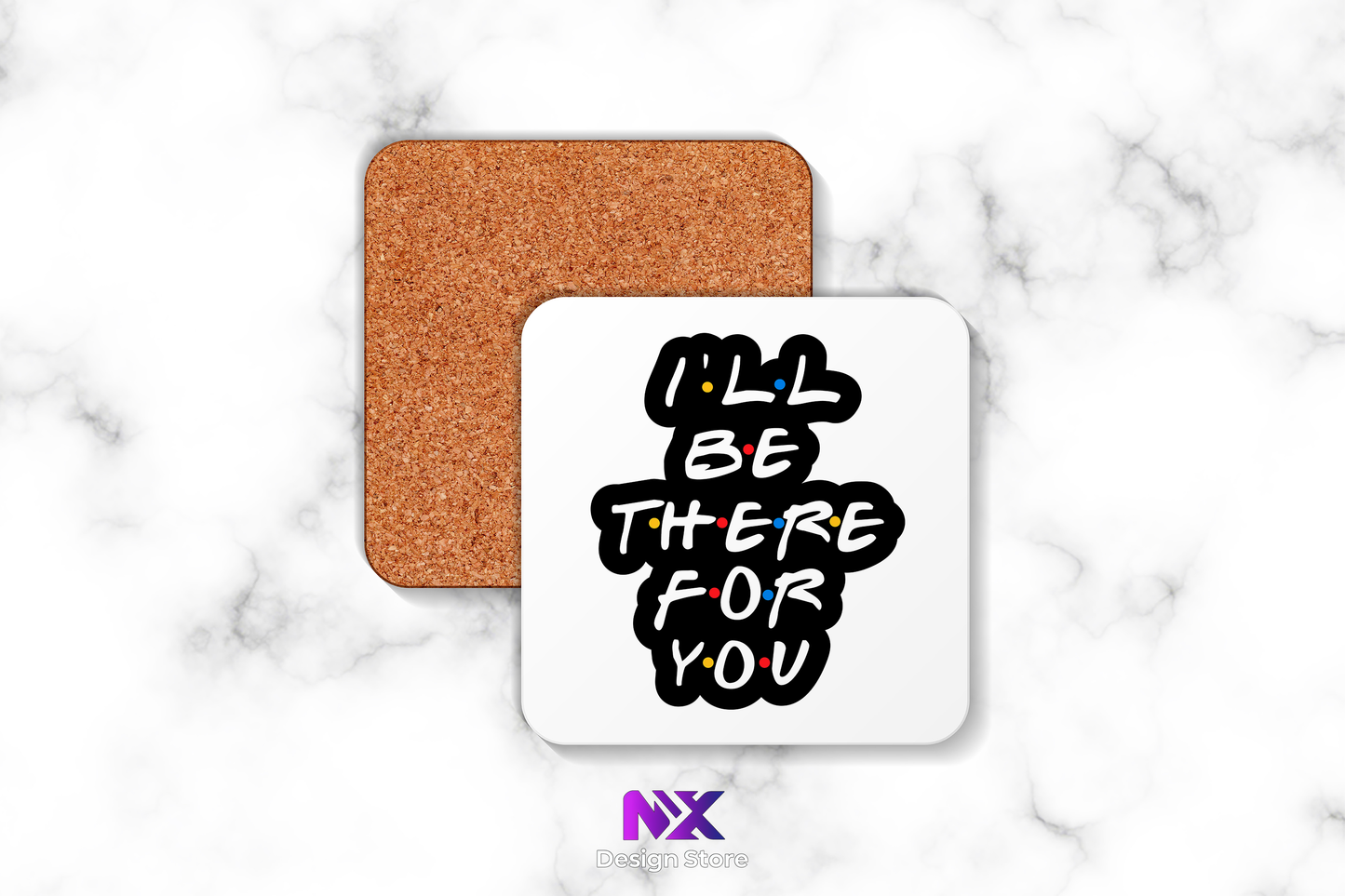 I'LL BE THERE FOR YOU - Square Coaster