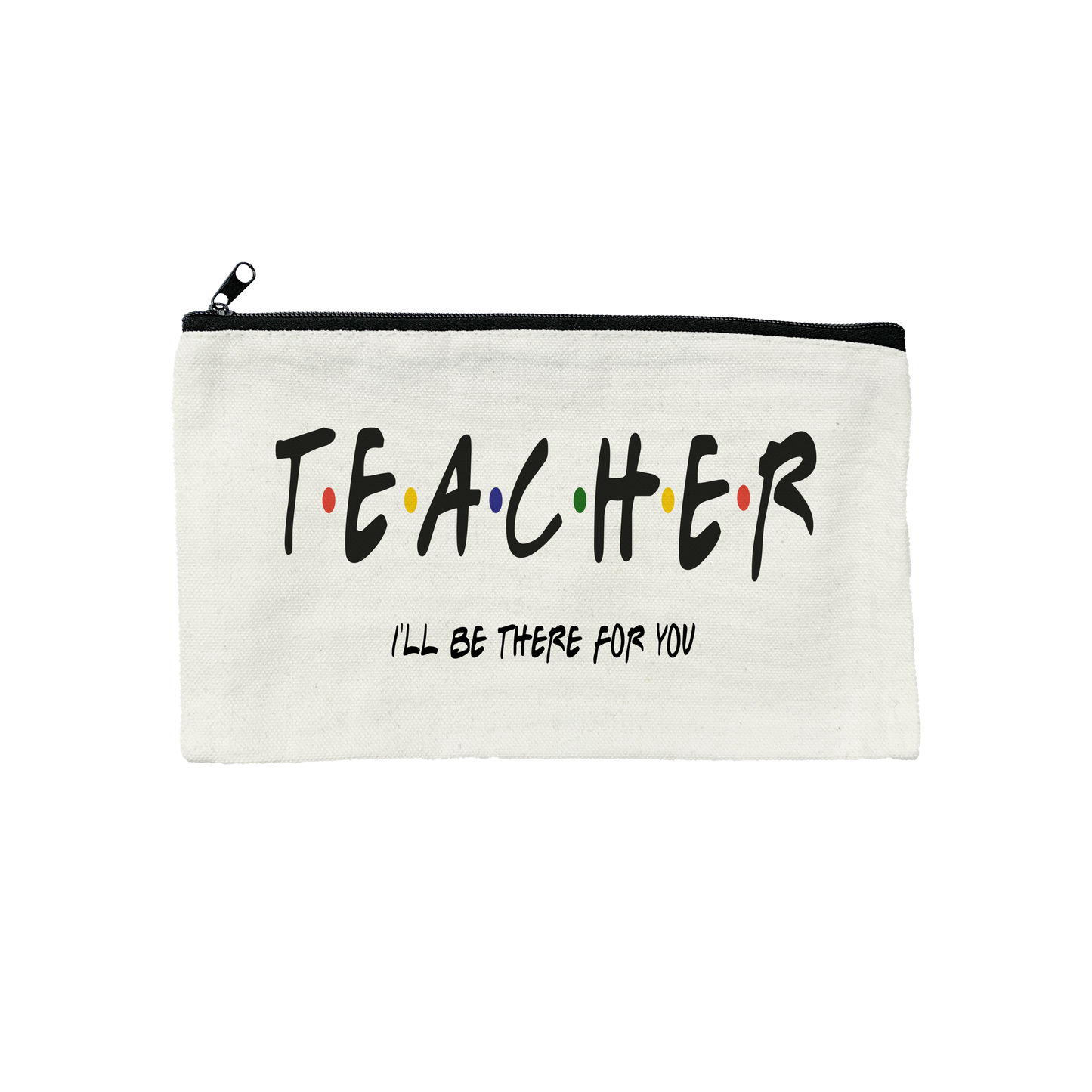 TEACHER I'll be there for you - Pencil Case 21cm x 12cm