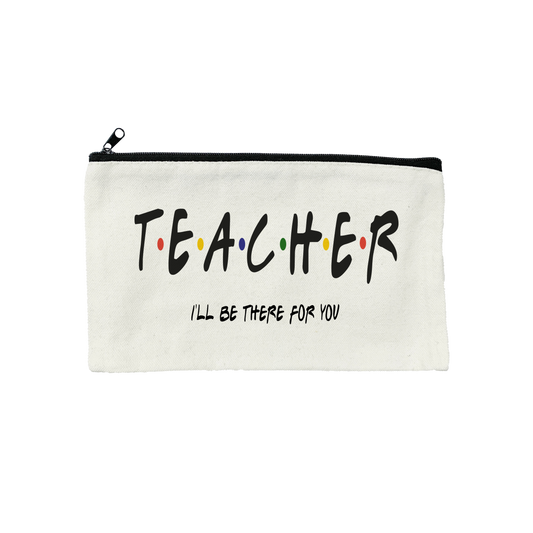 TEACHER I'll be there for you - Pencil Case 21cm x 12cm