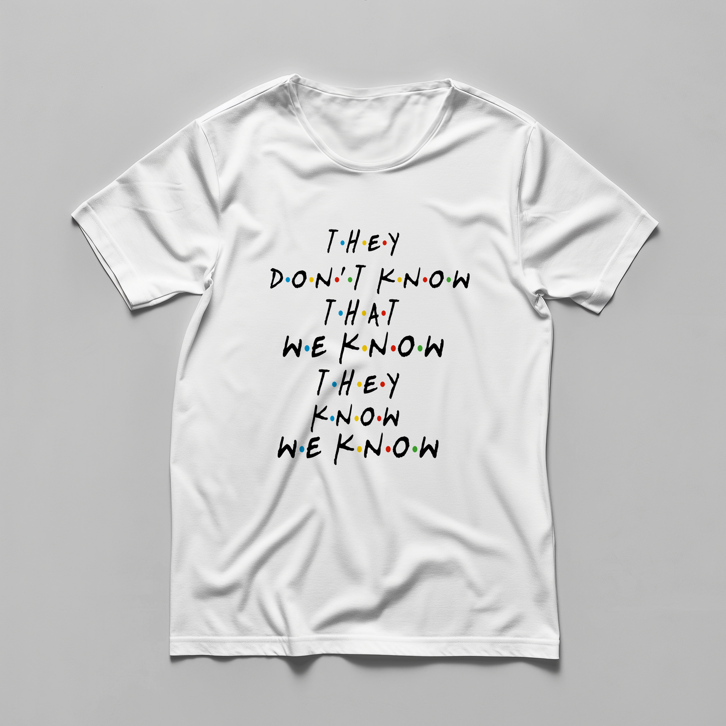 THEY DONT KNOW THAT WE KNOW THEY KNOW WE KNOW - Unisex T-shirt